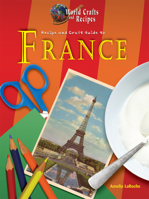 Title details for Recipe and Craft Guide to France by Amelia LaRoche - Available